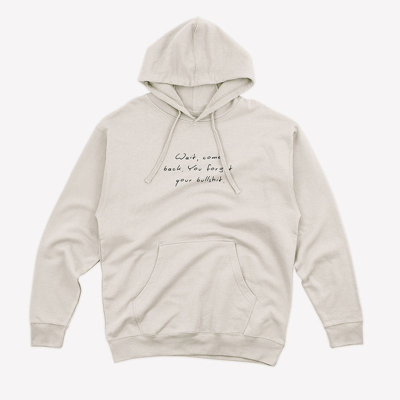 Wait Come Back You Forgot Your Bullshit Hoodie – Funny Unisex Fleece Statement Hoodie