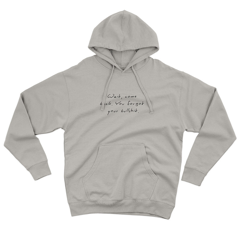 Wait Come Back You Forgot Your Bullshit Hoodie – Funny Unisex Fleece Statement Hoodie