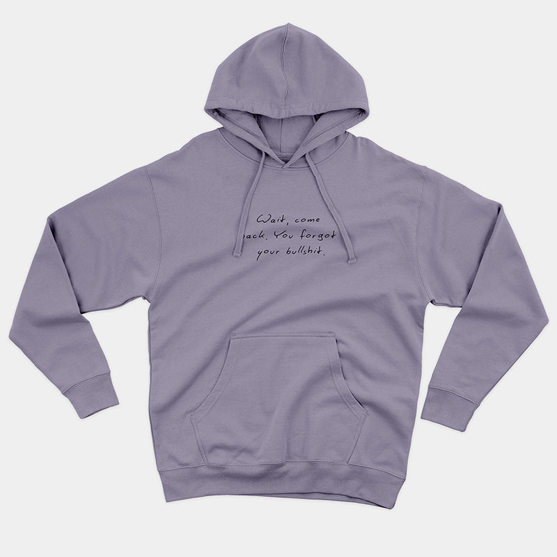 Wait Come Back You Forgot Your Bullshit Hoodie – Funny Unisex Fleece Statement Hoodie
