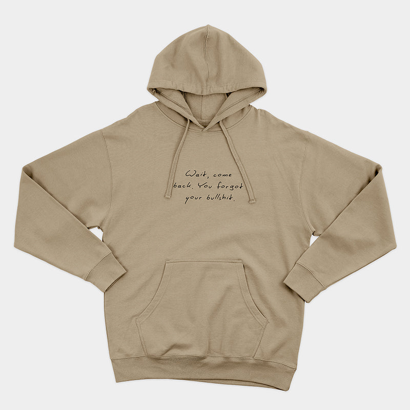 Wait Come Back You Forgot Your Bullshit Hoodie – Funny Unisex Fleece Statement Hoodie