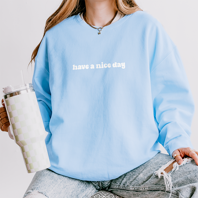 Have A Nice Day Lightweight Fleece Sweatshirt