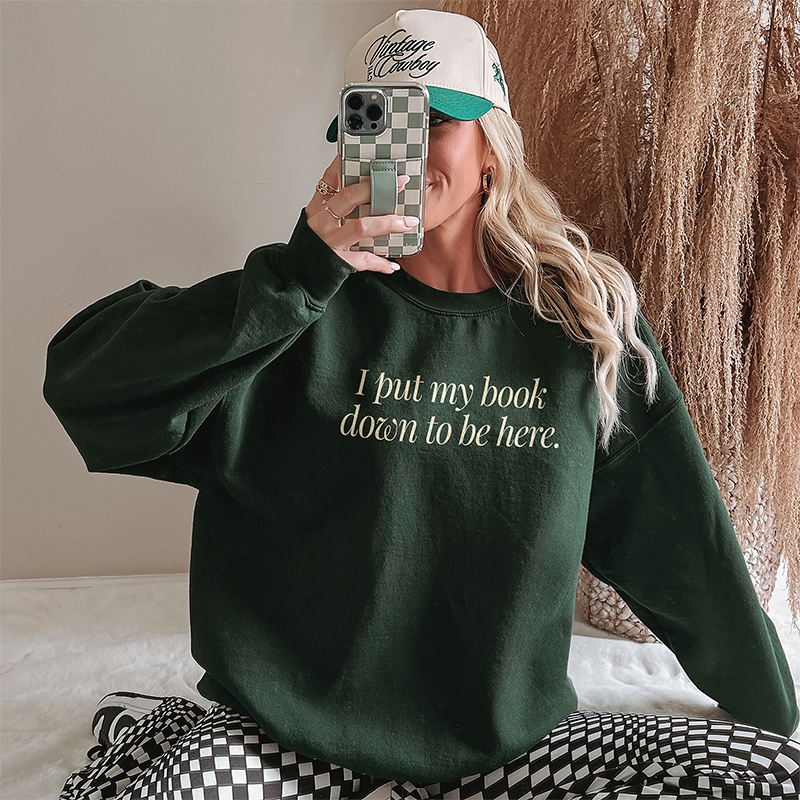 I Put My Book Down To Be Here Sweatshirt – Funny Book Lover Crewneck