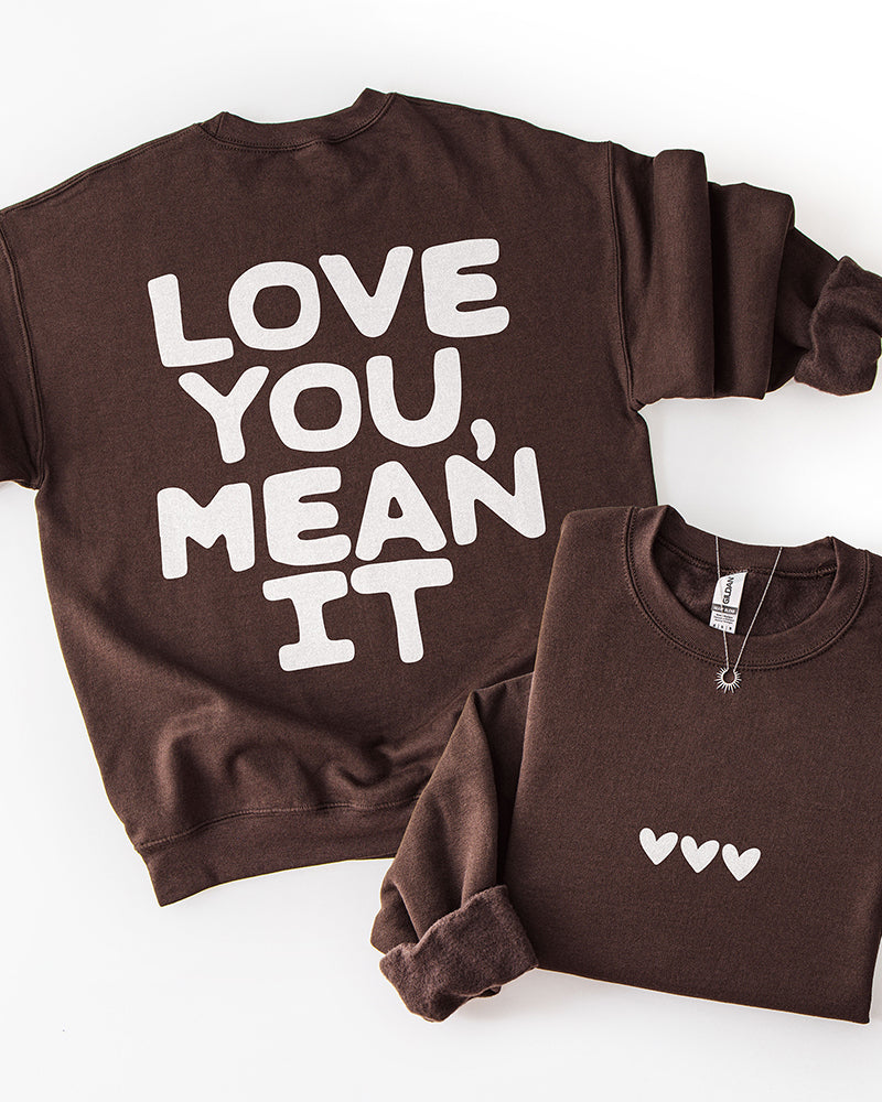 Love You Mean It Sweatshirt