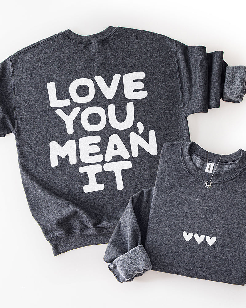 Love You Mean It Sweatshirt
