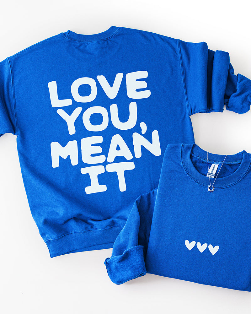 Love You Mean It Sweatshirt