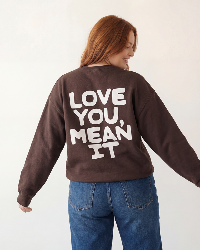Love You Mean It Sweatshirt