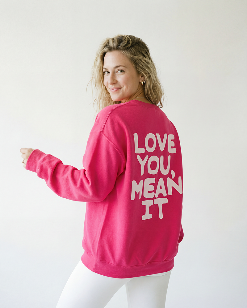 Love You Mean It Sweatshirt