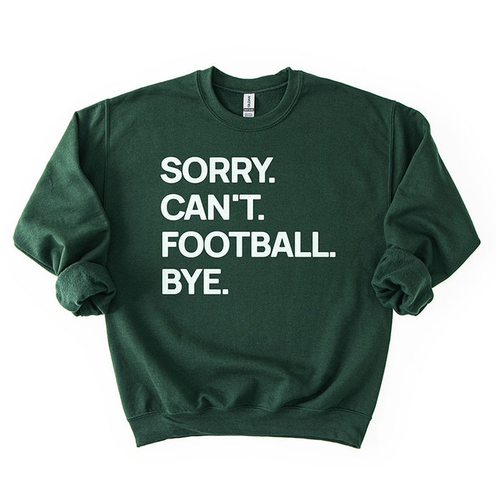 Forest “Sorry. Can’t. Football. Bye.” sweatshirt — dark green fleece crewneck for football lovers.