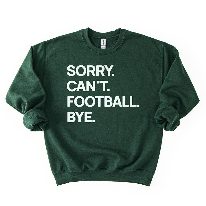 Forest “Sorry. Can’t. Football. Bye.” sweatshirt — dark green fleece crewneck for football lovers.