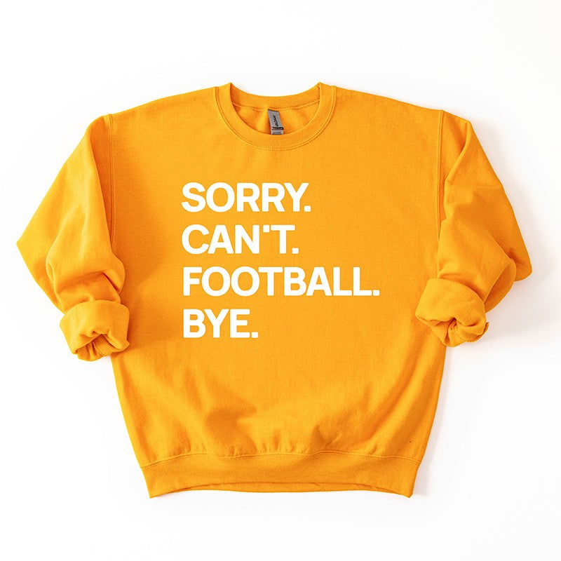 Gold “Sorry. Can’t. Football. Bye.” sweatshirt — warm golden fleece sweatshirt perfect for fall and football season.