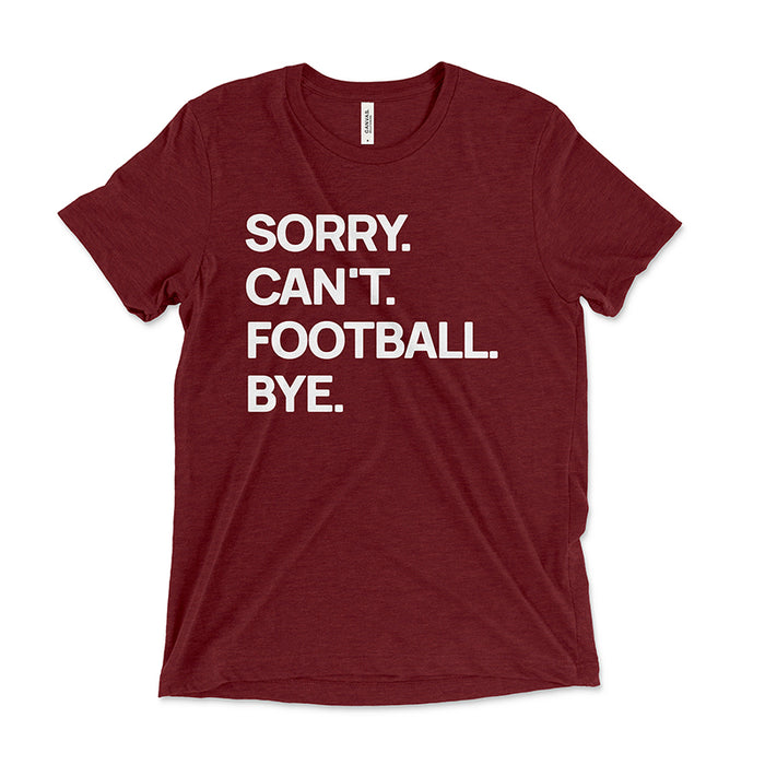 Cardinal “Sorry. Can’t. Football. Bye.” tee — soft triblend football fan shirt.
