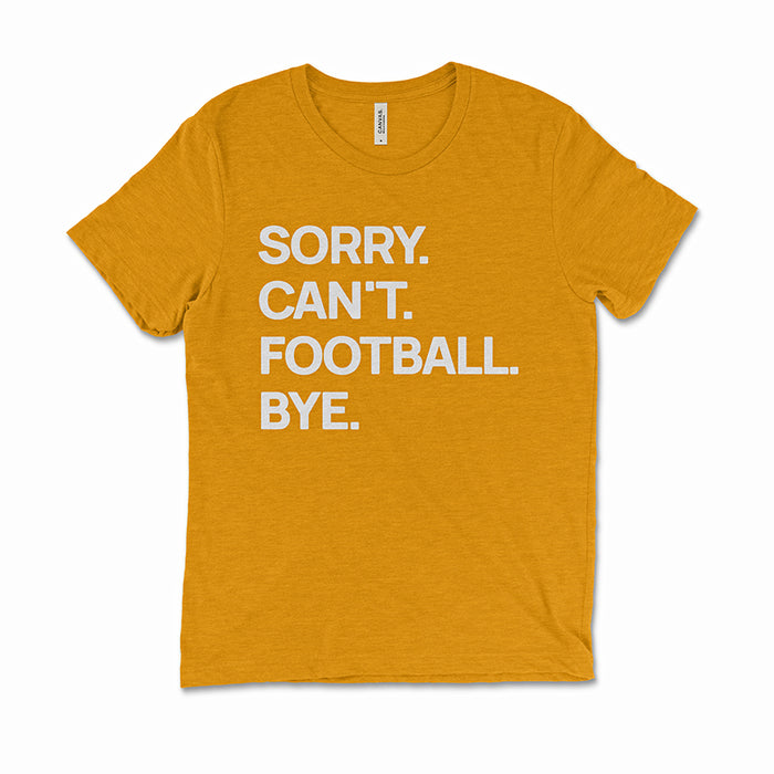 Mustard “Sorry. Can’t. Football. Bye.” triblend tee — cozy, soft boutique game-day favorite.