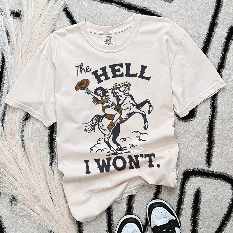 The Hell I Won't Heavyweight Cowgirl Tee