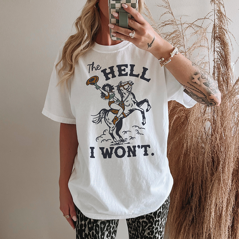The Hell I Won't Heavyweight Cowgirl Tee