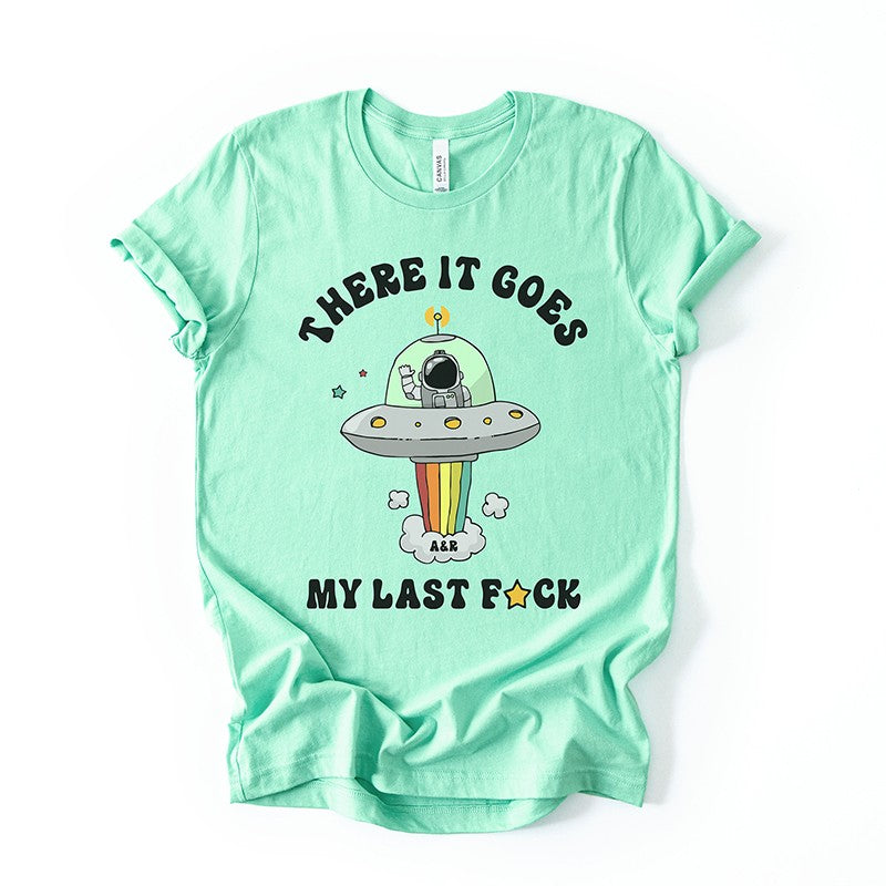 There It Goes My Last Fuck Funny Graphic Tee