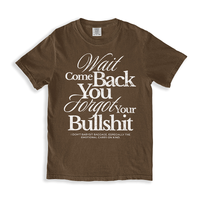 Flat lay of the Wait Come Back You Forgot Your Bullshit tee in espresso – bold emotional boundary tee in dark brown Comfort Colors fabric.
