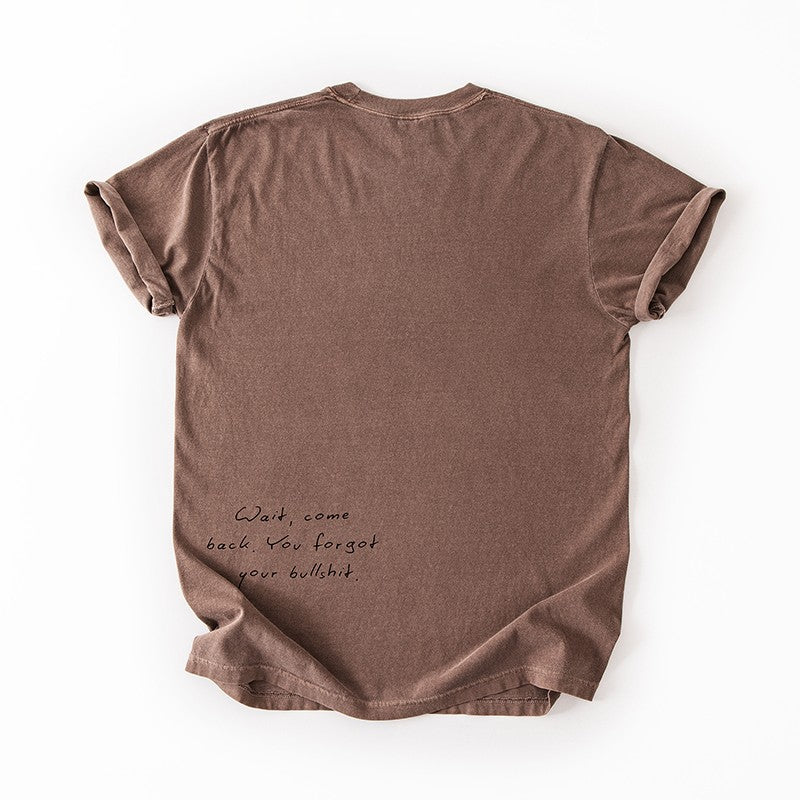 Wait Come Back You Forgot Your Bullshit Tee – Funny Minimalist Graphic Tee