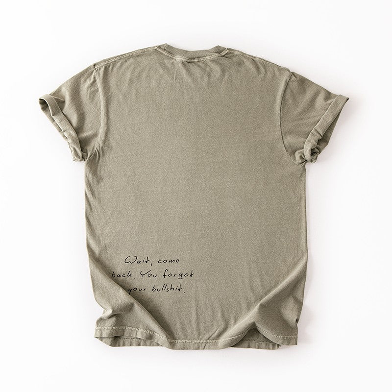 Wait Come Back You Forgot Your Bullshit Tee – Funny Minimalist Graphic Tee