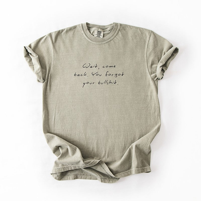 Wait Come Back You Forgot Your Bullshit Tee – Funny Minimalist Graphic Tee
