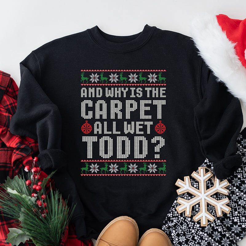 Why Is The Carpet All Wet Todd? Holiday Crewneck