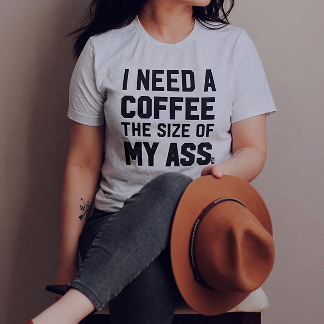 I Need A Coffee The Size Of My Ass Graphic Tee (Wholesale)