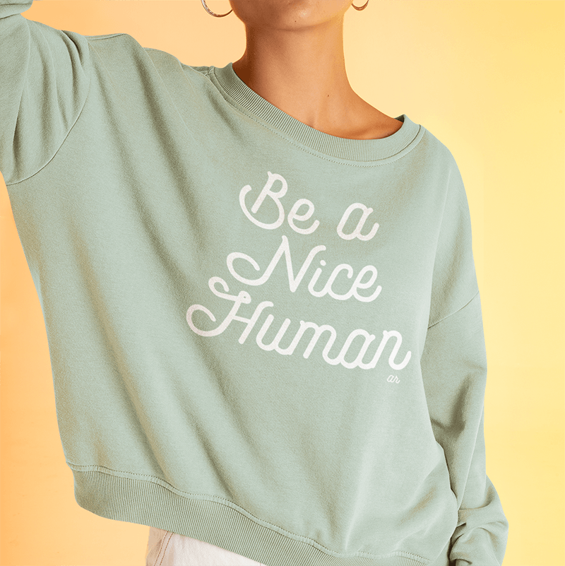 Be A Nice Human Crewneck Sweatshirt - Alley & Rae Apparel