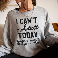 I Can't Adult Today Crewneck Sweatshirt - Final Sale - Alley & Rae Apparel