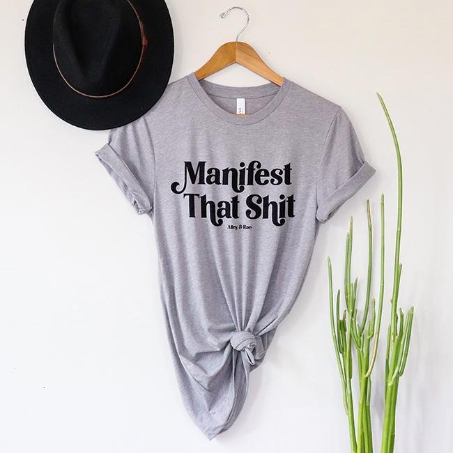 Manifest That Shit Tee Shirt - Alley & Rae Apparel