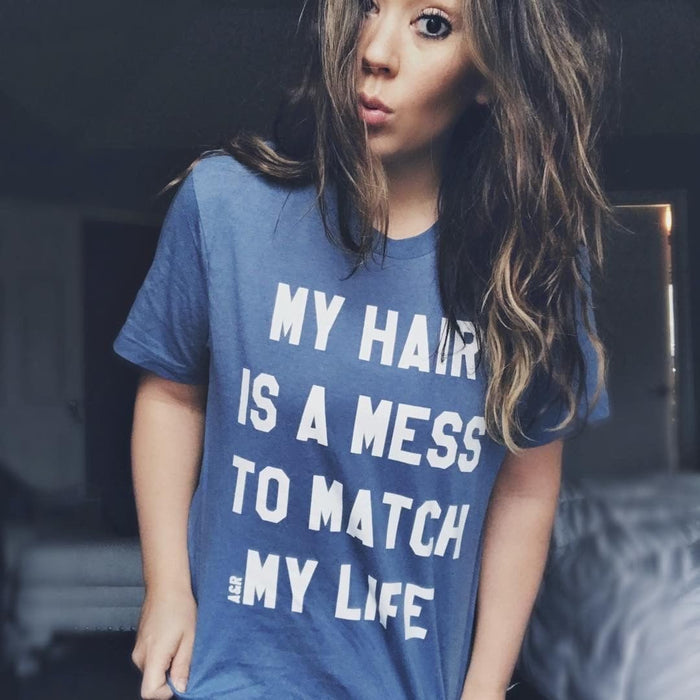 My Hair Is A Mess To Match My Life Tee - Alley & Rae Apparel