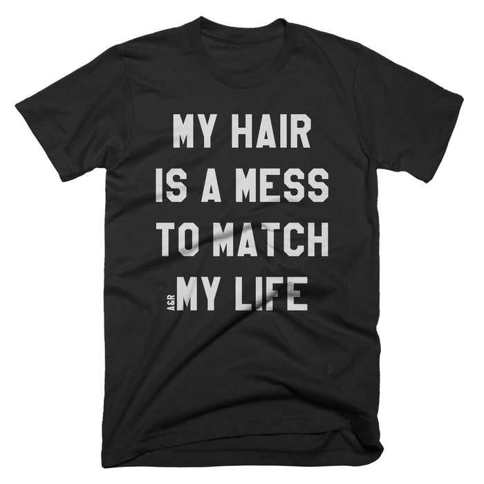 My Hair Is A Mess To Match My Life Tee - Alley & Rae Apparel